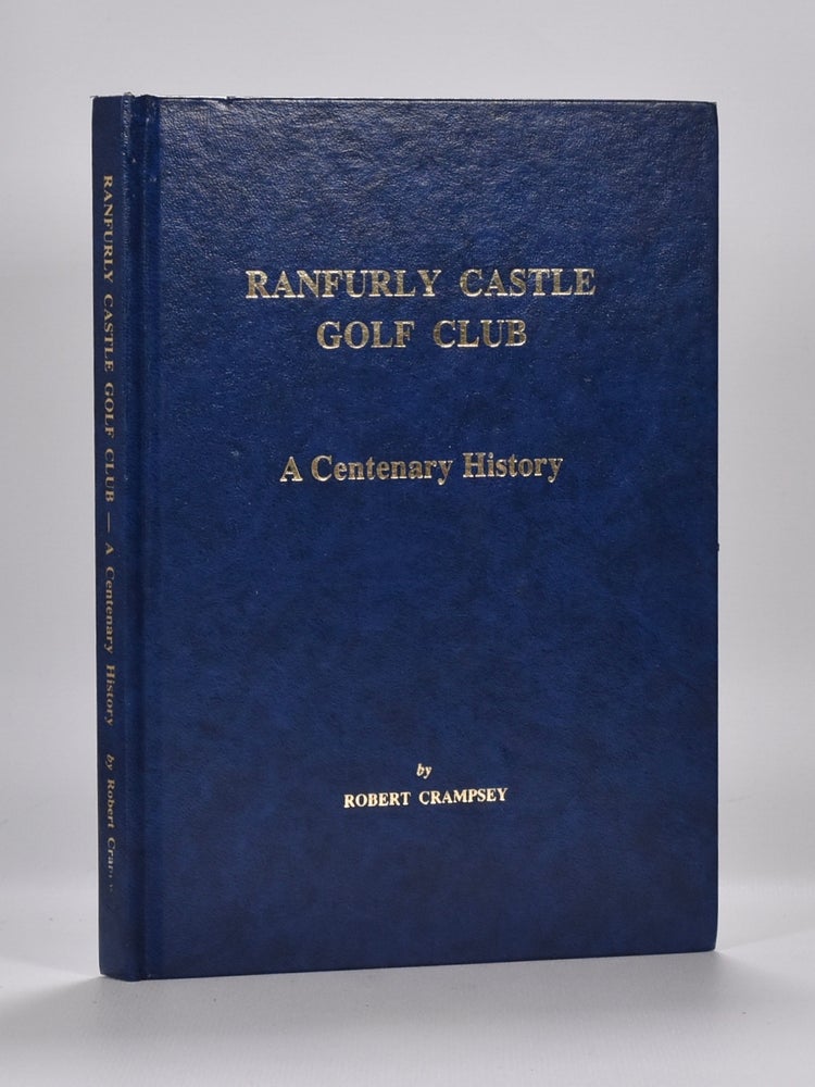 Item #6595 Ranfurly Golf Club, a centenary history. ROBERT CRAMPSEY.