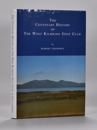 Item #6600 The Centenary History of the West Kilbride Golf Club. R. A Crampsey