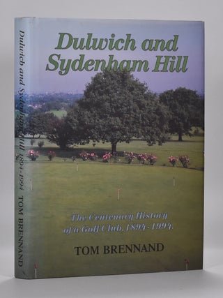 Item #6604 Dulwich and Sydenham Hill, the Centenary History of a Golf Club, 1894-1994. Tom Brennand