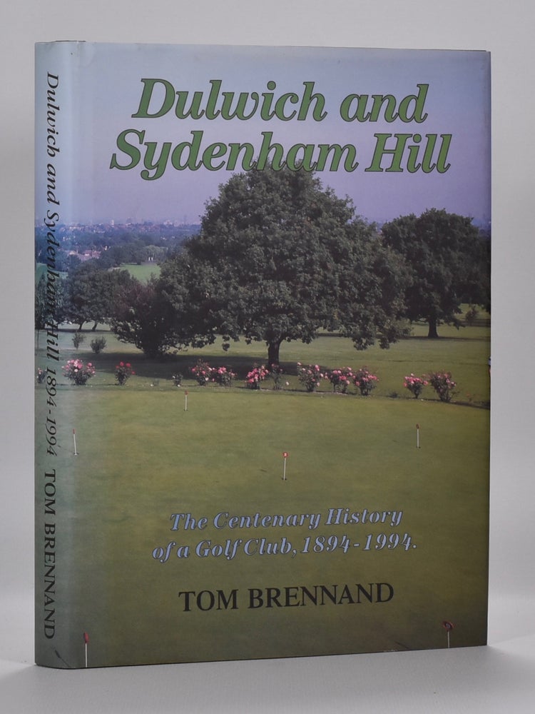 Item #6604 Dulwich and Sydenham Hill, the Centenary History of a Golf Club, 1894-1994. Tom Brennand.