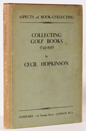 Item #6641 Collecting Golf Books 1743-1938.; Aspects of Book Collecting series. Cecil Hopkinson