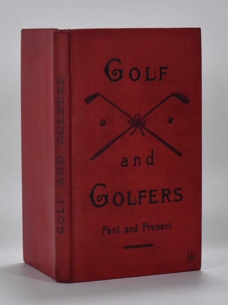 Golf and Golfers Past and Present