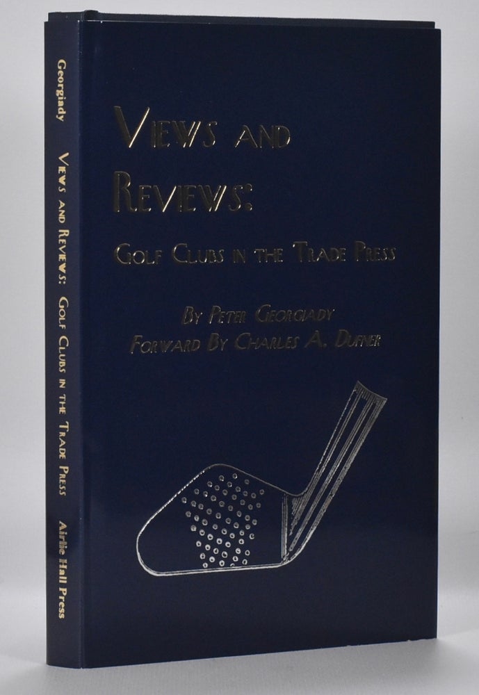 Item #6663 Views and Reviews Golf Clubs in the Trade Press. Peter Georgiady.