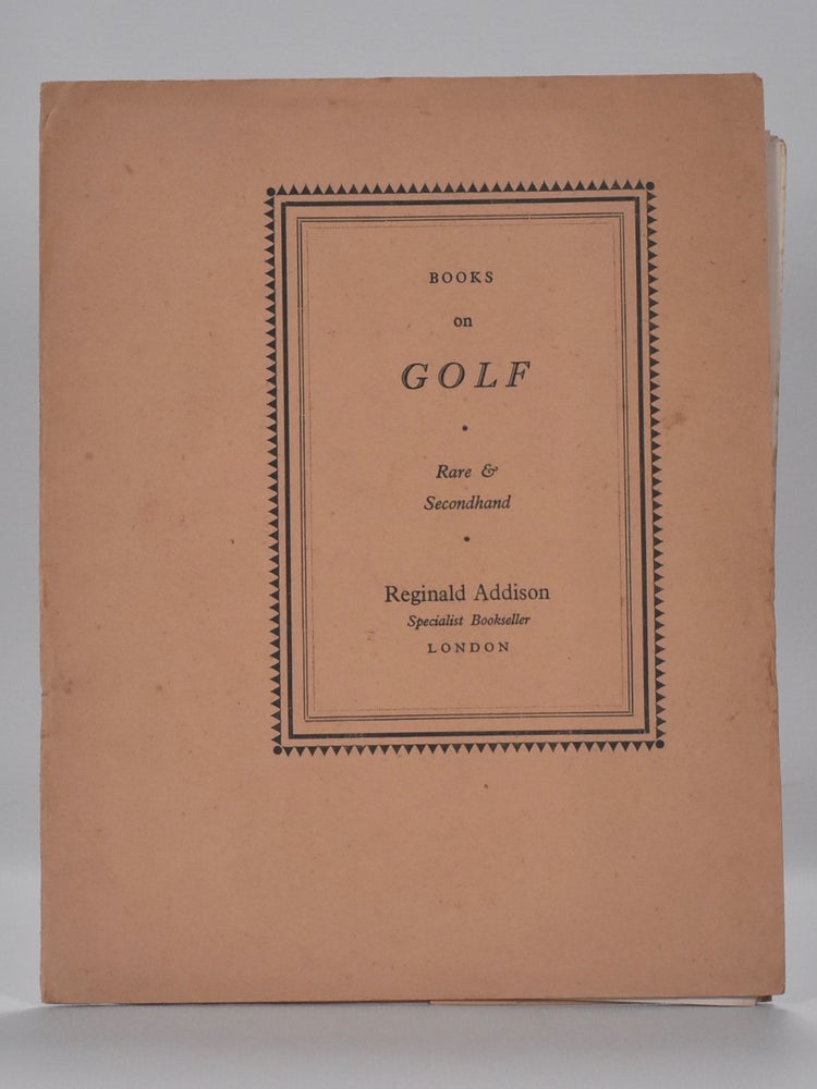 Item #6806 Specialist in secondhand, out of print and rare books on Golf. Reginald Addison.
