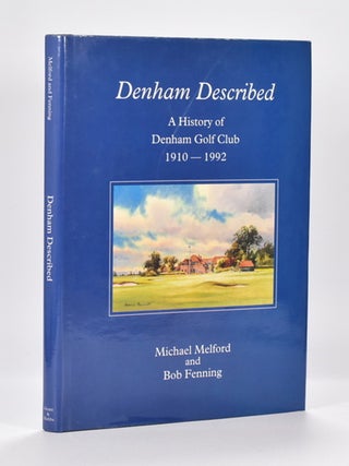 Item #7073 Denham Described "A History of Denham Golf Club 1910 - 1992. Michael Melford, Bob...