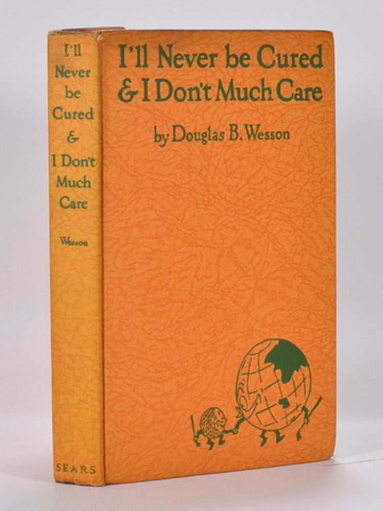 Item #7097 I'll Never be Cured & I Don't Much Care. Douglas B. Wesson.