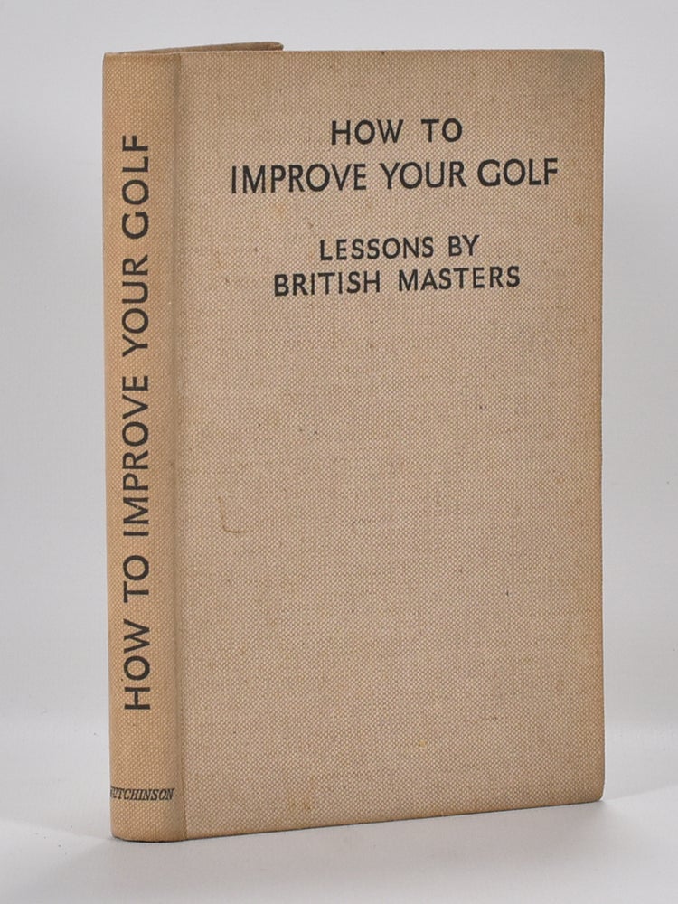 Item #7108 How to Improve Your Golf: lessons by British Masters. How to Improve your Golf.