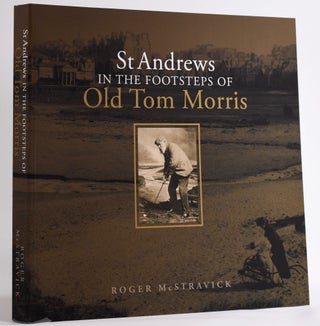 Item #7143 St. Andrews in the Footsteps of Old Tom Morris; 1821 edition. Limited to 1821 copies...