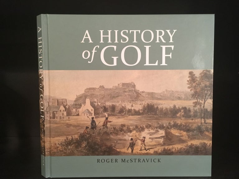 Item #7144 A History of Golf. Roger McStravick.