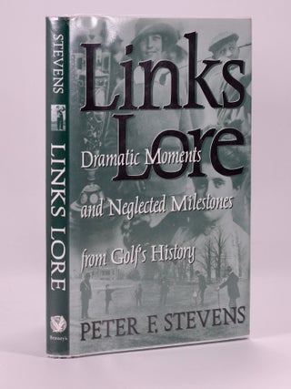 Item #7303 Links Lore; Dramatic Moments and Neglected Milestones from Golf's History. Peter F....