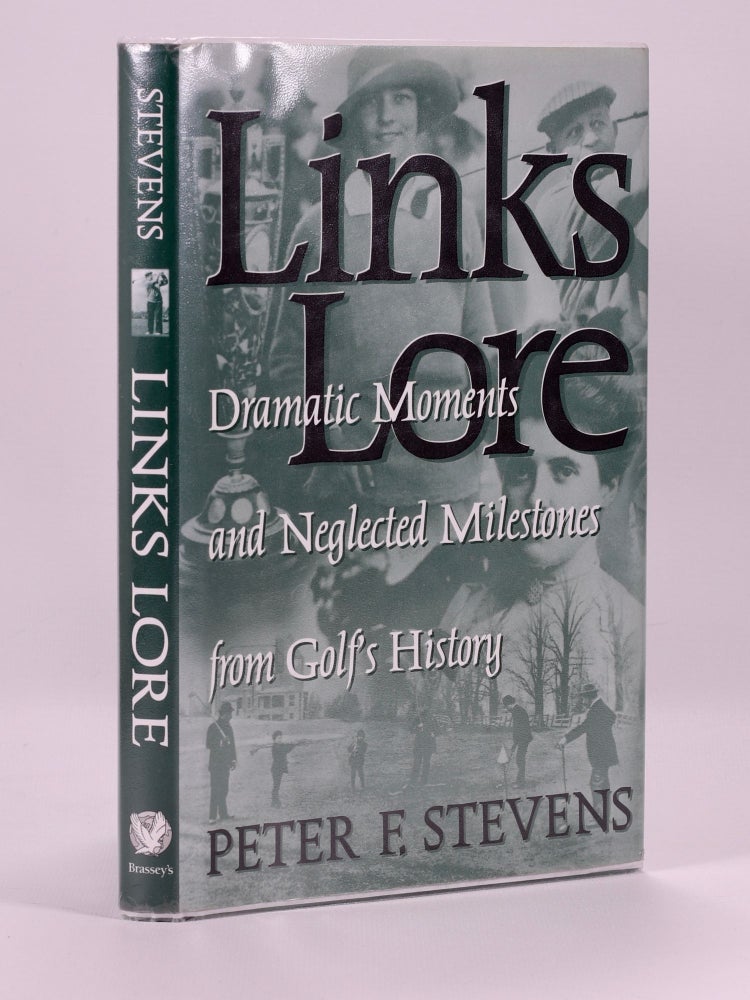 Item #7303 Links Lore; Dramatic Moments and Neglected Milestones from Golf's History. Peter F. Stevens.