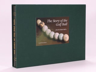 Item #7366 The Story of the Golf Ball; from the feather ball to. Kevin W. McGimpsey
