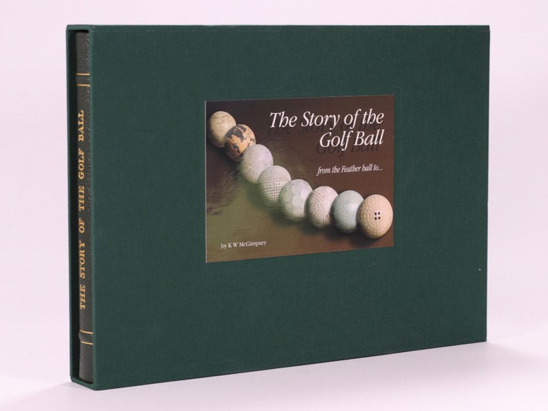 Item #7366 The Story of the Golf Ball; from the feather ball to. Kevin W. McGimpsey.