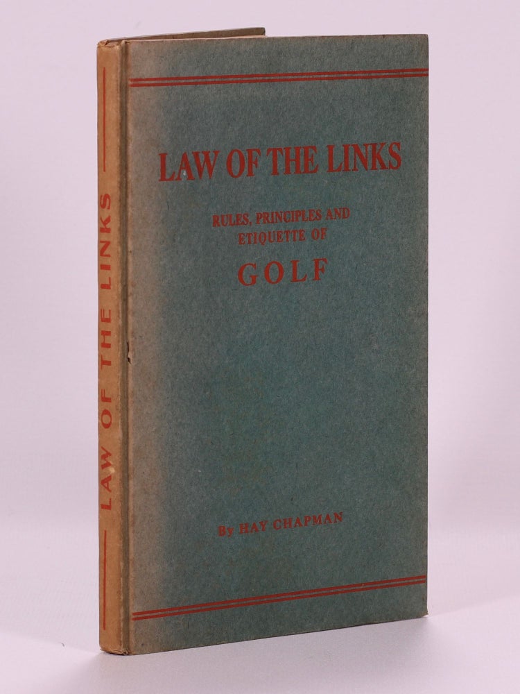 Item #7425 Law of the Links: rules, principles and etiquette of golf. Hay Chapman.