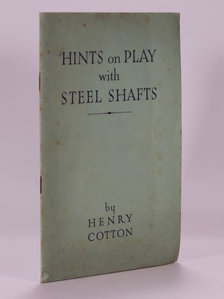 Item #7444 Hints on Play with Steel Shafts. Henry Cotton