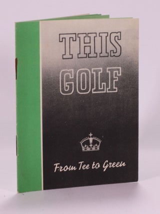 Item #7447 This Golf from Tee to Green. Silvertown