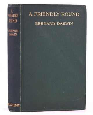 Item #7571 A Friendly Round. Bernard Darwin