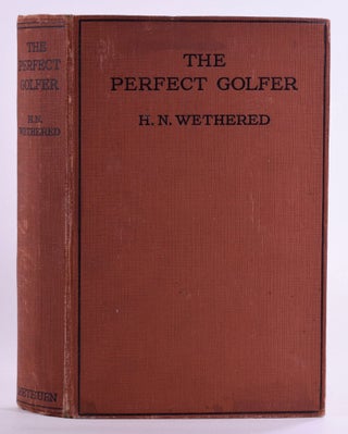 Item #7669 The Perfect Golfer. H. N. Wethered