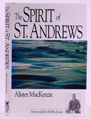 Item #7684 The Spirit of St. Andrews. Alister MacKenzie