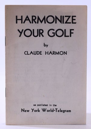 Item #7694 Harmonize Your Golf. Claude Harmon