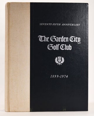 Item #7696 Seventy-Fifth Anniversary. The Garden City Golf Club. Neal Fulkerson, John T. Thacher