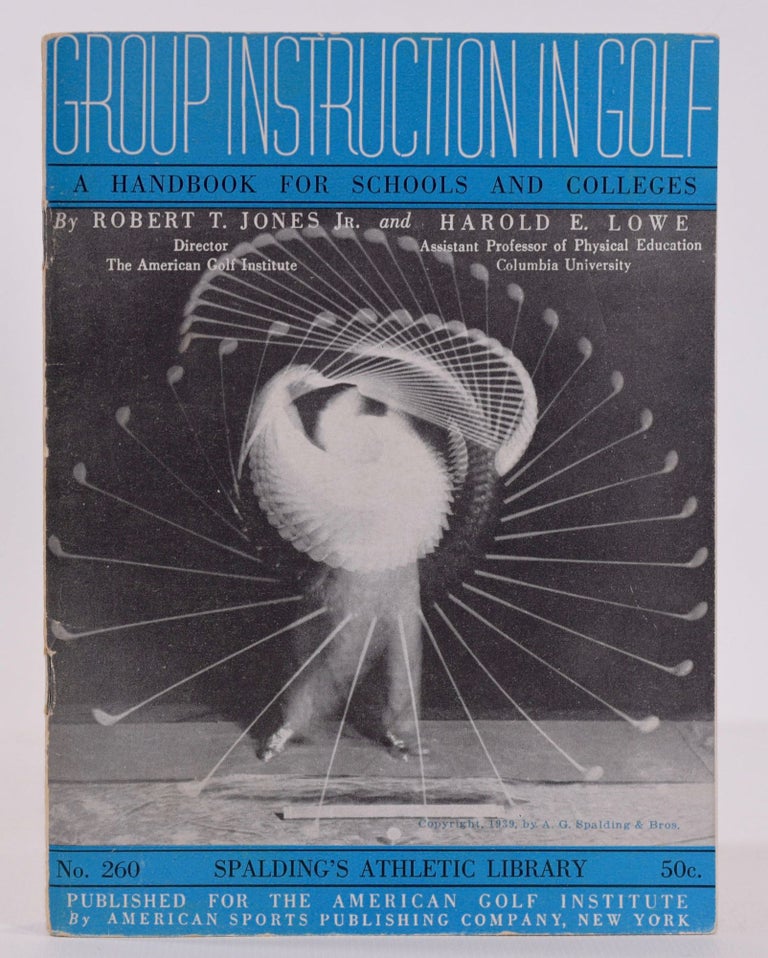 Item #7706 Group Instruction in Golf: A Handbook for Schools and Colleges. Robert Tyre Jones, Harold E. Lowe, Bobby.