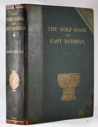 Item #7759 The Golf Book of East Lothian. John Rev Kerr
