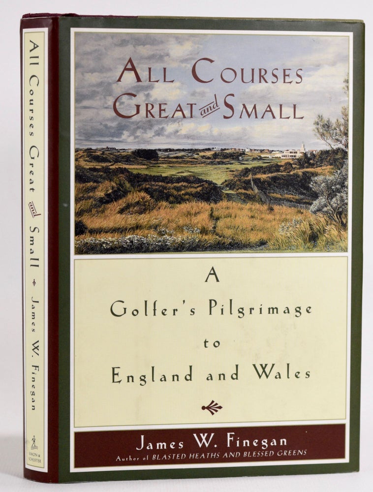 Item #7766 All Courses Great and Small; A Golfer's Pilgrimage to Eangland and Wales. James W. Finegan.