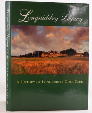Item #7796 Longniddry Legacy; A History of the Longniddry Golf Club 1921-1996. Alastair M....