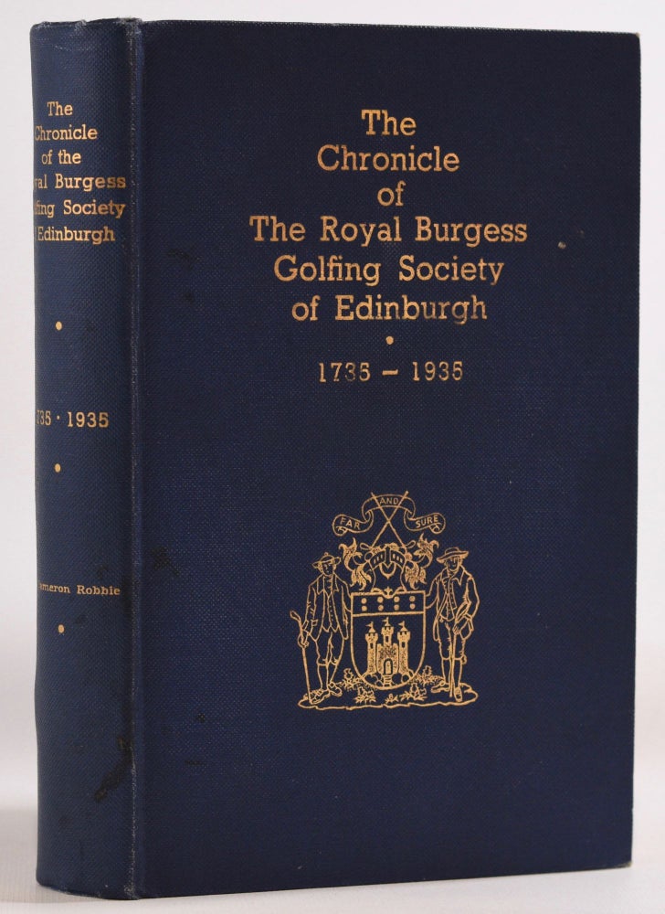 Item #7798 The Chronicle of the Royal Burgess Golfing Society of Edinburgh. 1735-1935. Cameron J. Robbie.