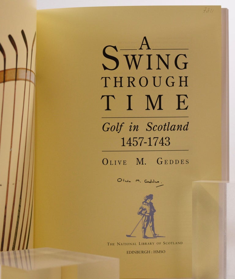Item #7811 A Swing Through Time Golf in Scotland 1457-1743. Olive M. Geddes.