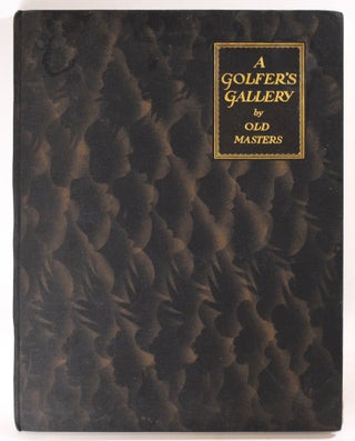 Item #7900 A Golfer's Gallery by Old Masters. Bernard Darwin