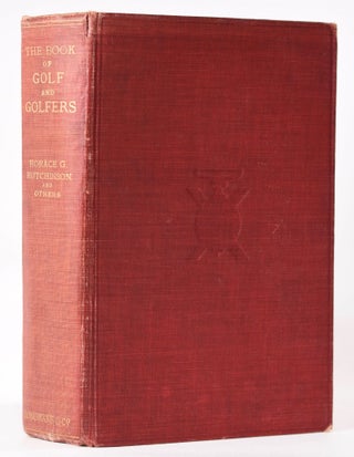 Item #7917 The Book of Golf and Golfers. Horace G. Hutchinson, Others