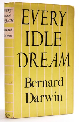 Item #7936 Every Idle Dream. Bernard Darwin