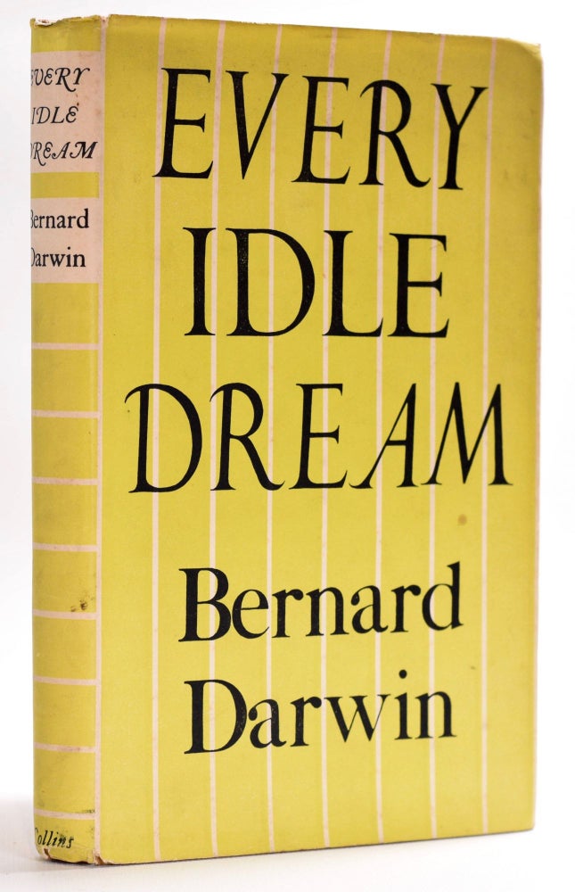 Item #7936 Every Idle Dream. Bernard Darwin.