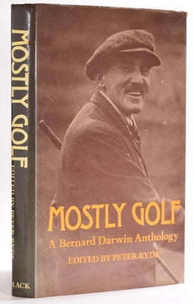 Item #7940 Mostly Golf. Bernard Darwin, Peter Ryde