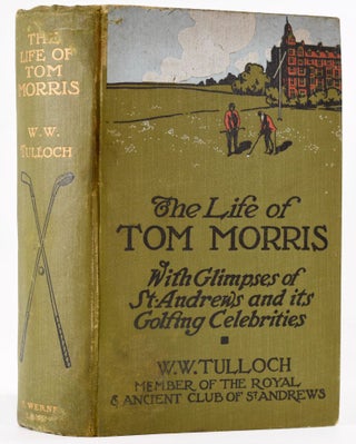 Item #7942 The Life of Tom Morris, with glimpses of St Andrews and its golfing celebrities....