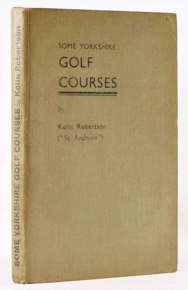 Item #7960 Some Yorkshire Golf Courses. Kolin Robertson, "St. Andrews"