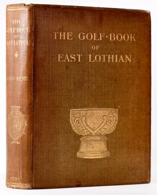 Item #7979 The Golf Book of East Lothian. John Rev Kerr