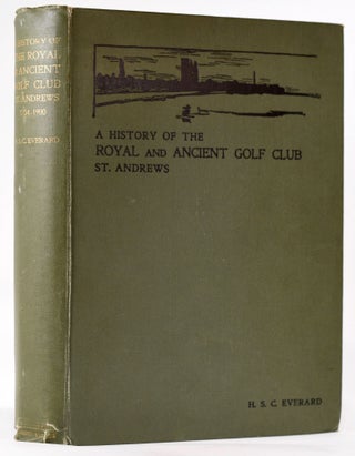 Item #7980 A History of the Royal and Ancient Golf Club, St. Andrews from 1754-1900. Harry...