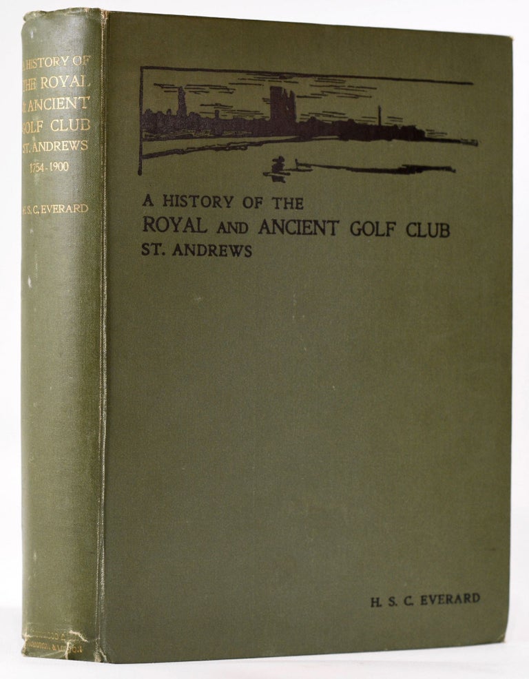 Item #7980 A History of the Royal and Ancient Golf Club, St. Andrews from 1754-1900. Harry Stirling Crawford Everard.