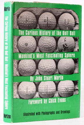 Item #8018 The Curious History of the Golf Ball. mankind's most fascinating sphere. John Stuart...