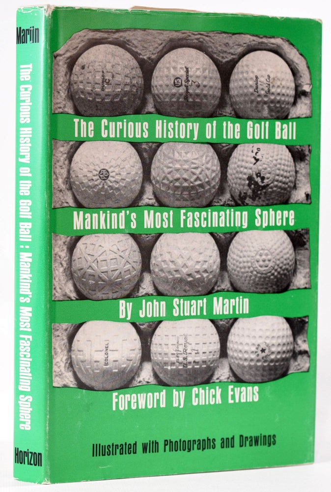 Item #8018 The Curious History of the Golf Ball. mankind's most fascinating sphere. John Stuart Martin.