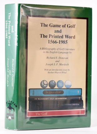 Item #8031 The Game of Golf and the Printed Word 1566-1985. Richard E. And Murdoch Donovan,...