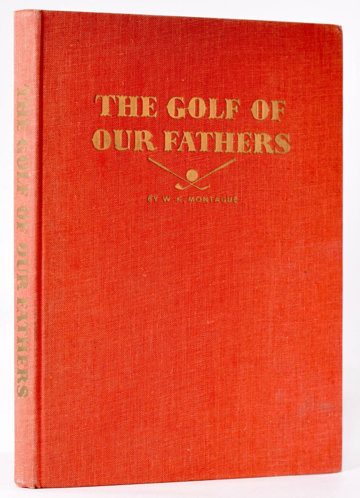 Item #8032 The Golf of our Fathers. William Kelly Montague.