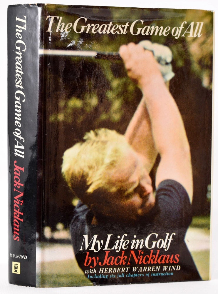 Item #8052 The Greatest Game of All. Jack With Herbert Warren Wind Nicklaus.