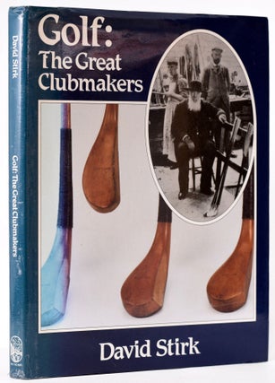 Item #8058 Golf: The Great Clubmakers. David Stirk
