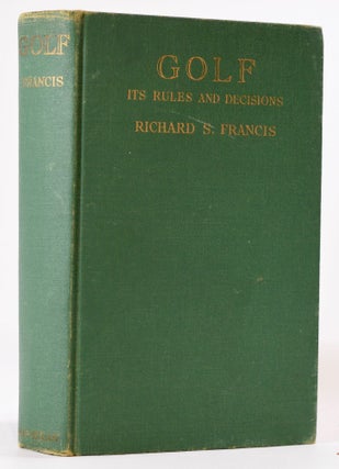 Item #8081 Golf Its Rules and Decisions. Richard S. Francis