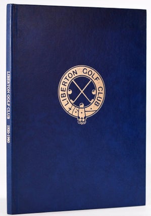 Item #8098 Liberton Golf Club 1920 - 1980. Leslie Comrie, William Dakers, Allen Wright