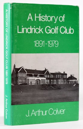 Item #8105 A History of Lindrick Golf Club 1891-1979. Arthur J. Colver